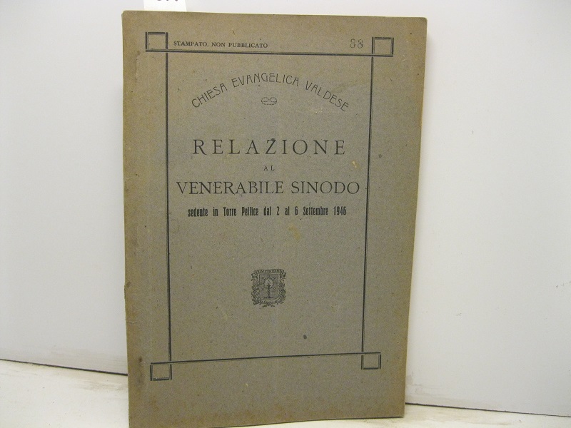Relazione al Venerabile Sinodo sedente in Torre Pellice dal 2 al 6 Settembre 1946.